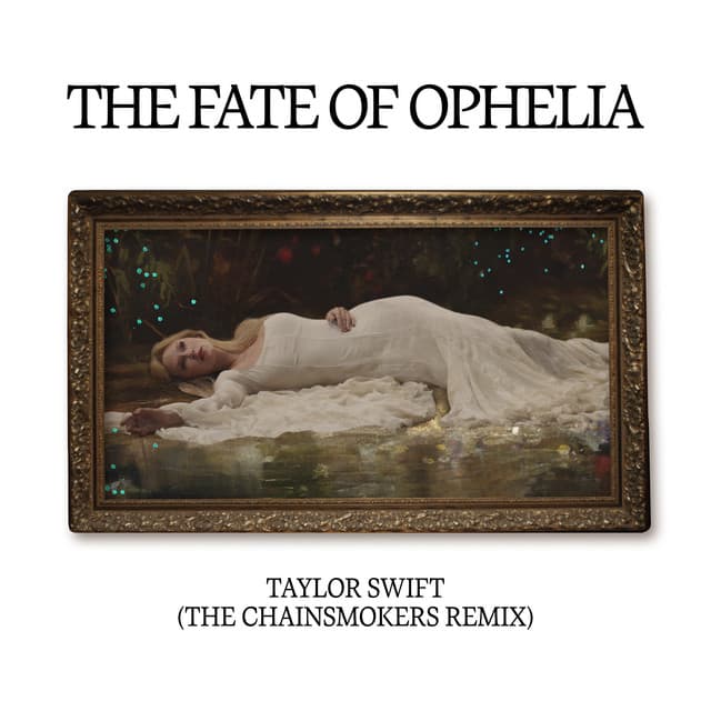 The Fate of Ophelia (The Chainsmokers Remix) by Taylor Swift